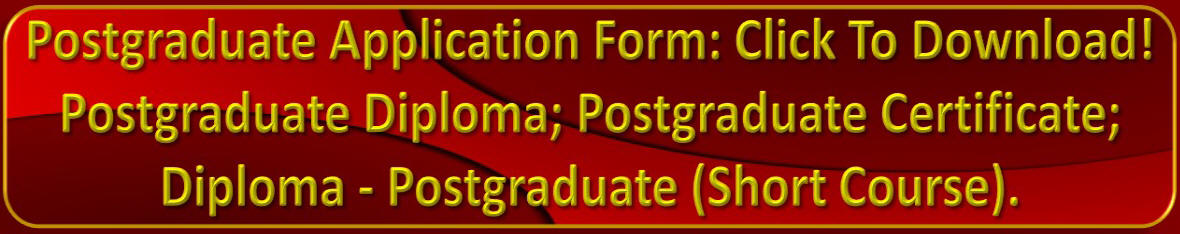 Hyperlinked Graphics, with the following caption. Postgraduate Application Form: Click to Download! Postgraduate Diploma; Postgraduate Certificate; Diploma  Postgraduate (Short Course). 