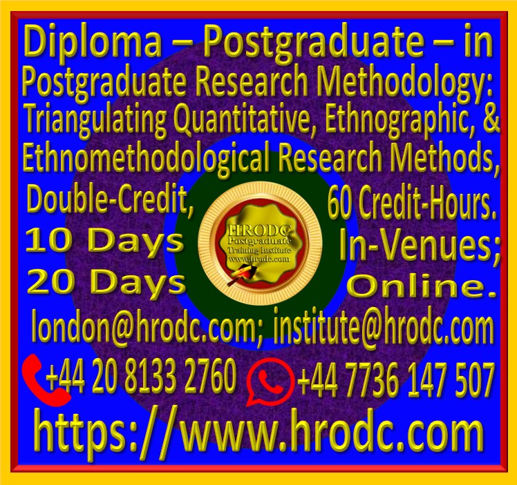 Graphics introducing “Diploma – Postgraduate – in Postgraduate Research Methodology: Triangulating Quantitative, Ethnographic, and Ethnomethodological Research Methods, Double-Credit, 60 Credit-Hours”, from HRODC Postgraduate Training Institute. It is hyperlinked to the respective brochure for viewing and, or download.