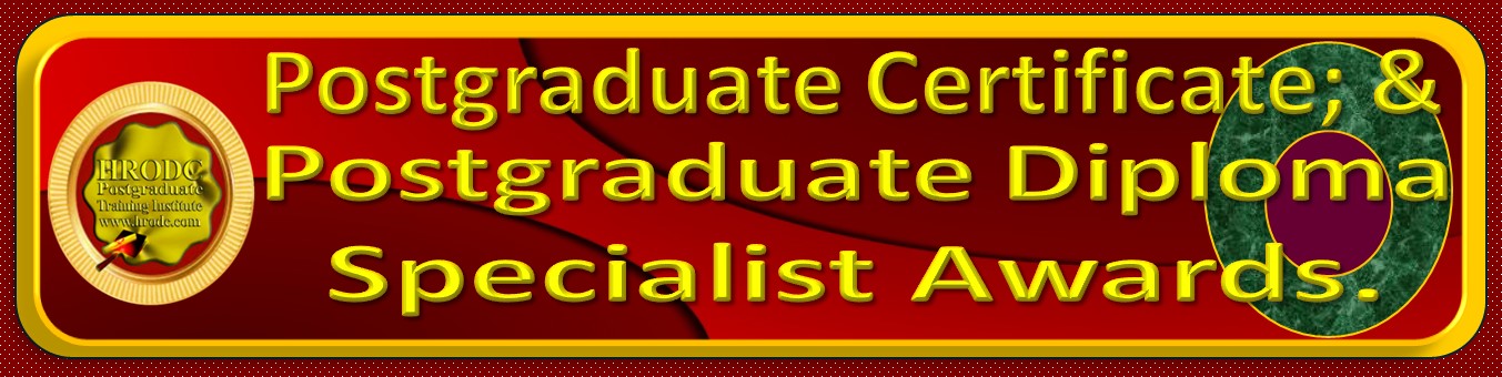 Website Link to  Postgraduate Certificate; and Postgraduate Diploma Specialist Awards, at HRODC Postgraduate Training Institute (https://www.hrodc.com)